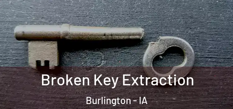  Broken Key Extraction Burlington - IA
