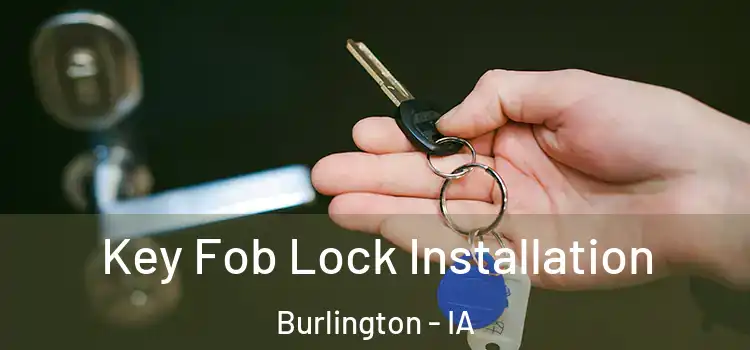 Key Fob Lock Installation Burlington - IA